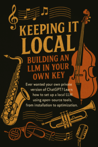 Keeping It Local - Building an LLM in Your Own Key